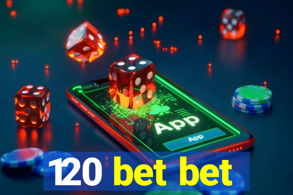 120 bet bet